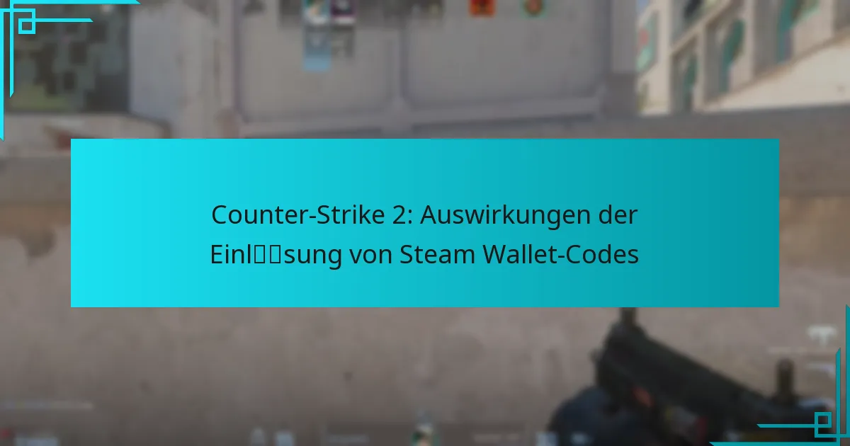 Counter-Strike 2: Auswirkungen der Einlösung von Steam Wallet-Codes