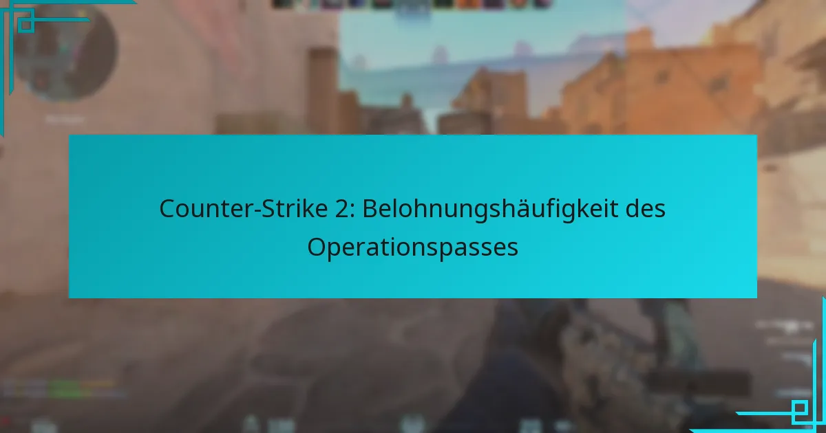 Counter-Strike 2: Belohnungshäufigkeit des Operationspasses