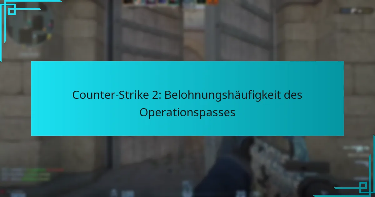 Counter-Strike 2: Belohnungshäufigkeit des Operationspasses