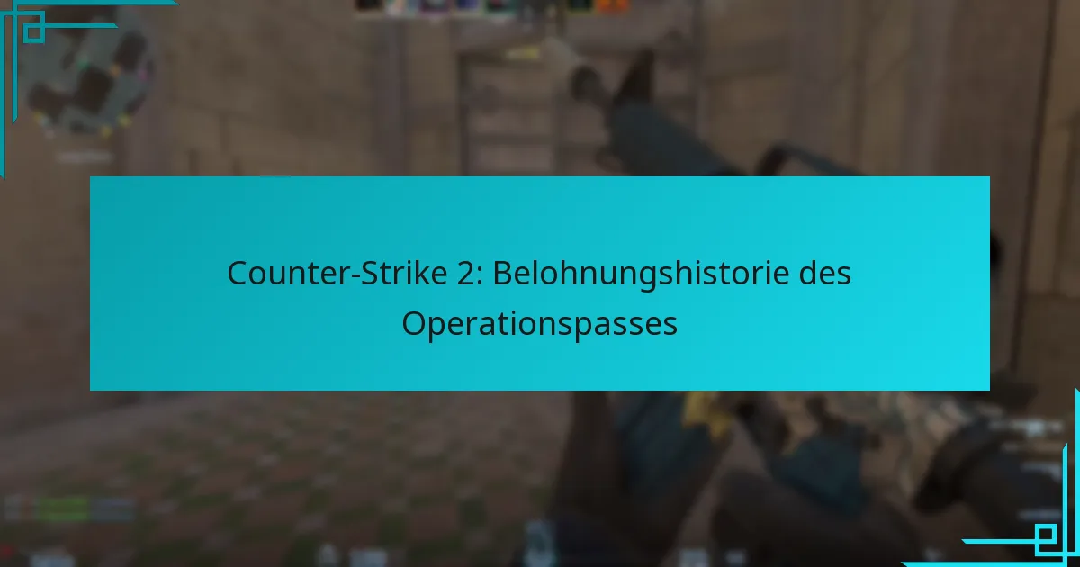 Counter-Strike 2: Belohnungshistorie des Operationspasses