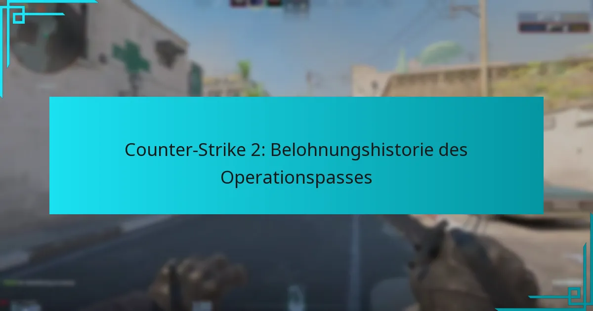 Counter-Strike 2: Belohnungshistorie des Operationspasses