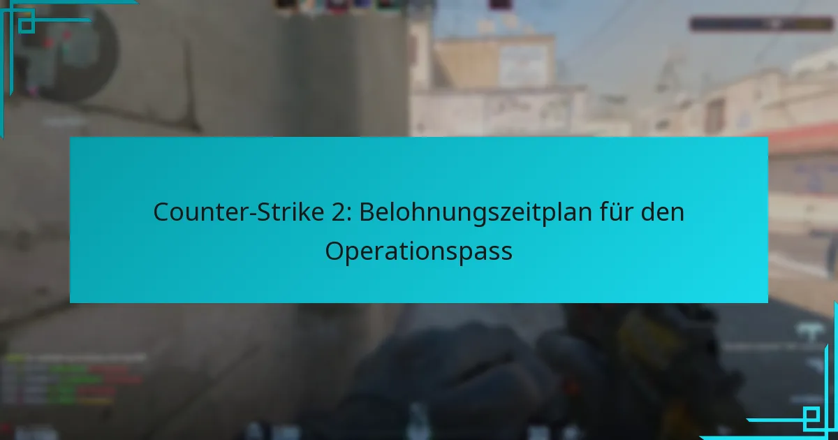 Counter-Strike 2: Belohnungszeitplan für den Operationspass
