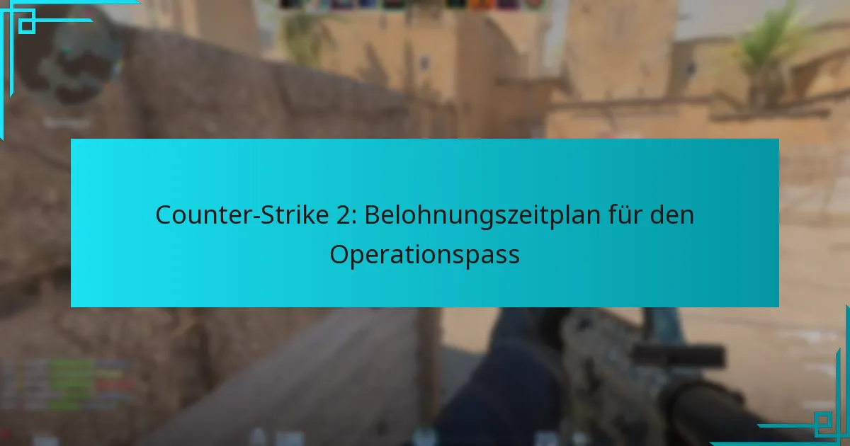 Counter-Strike 2: Belohnungszeitplan für den Operationspass