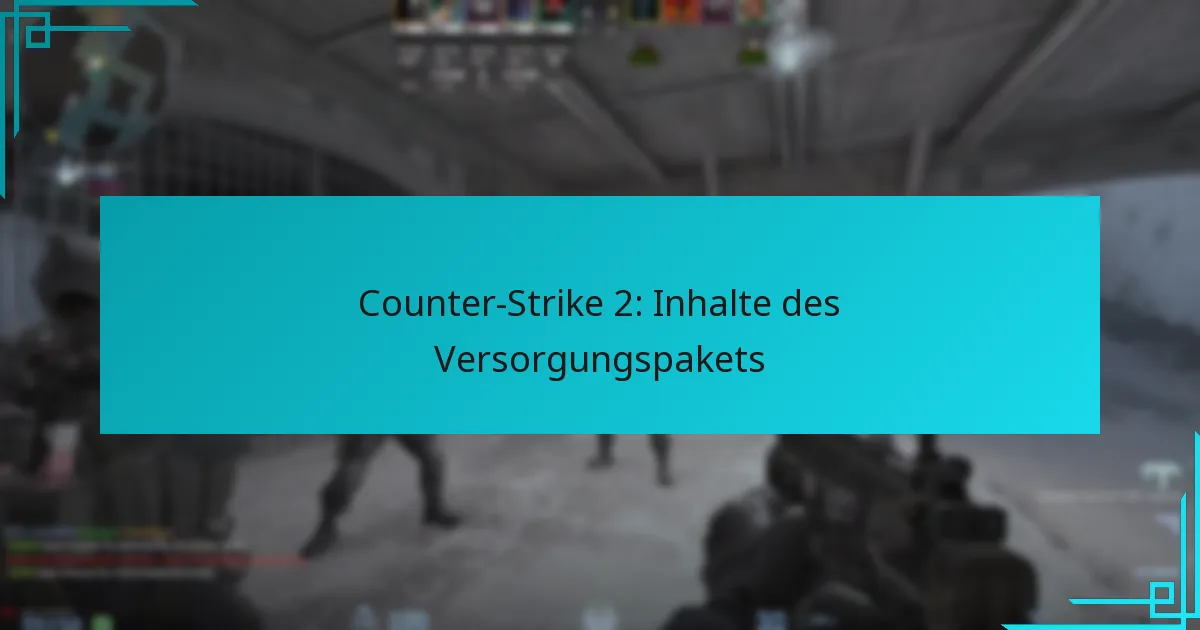 Counter-Strike 2: Inhalte des Versorgungspakets