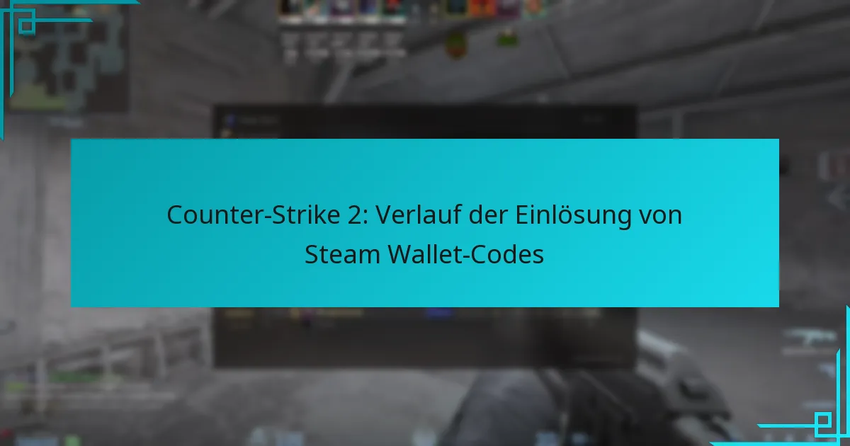 Counter-Strike 2: Verlauf der Einlösung von Steam Wallet-Codes