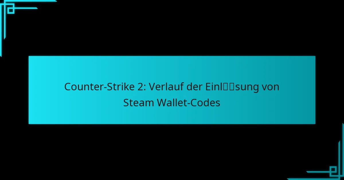 Counter-Strike 2: Verlauf der Einlösung von Steam Wallet-Codes