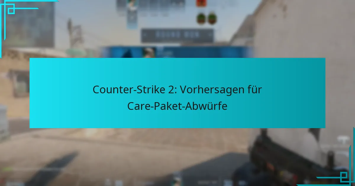 Counter-Strike 2: Vorhersagen für Care-Paket-Abwürfe