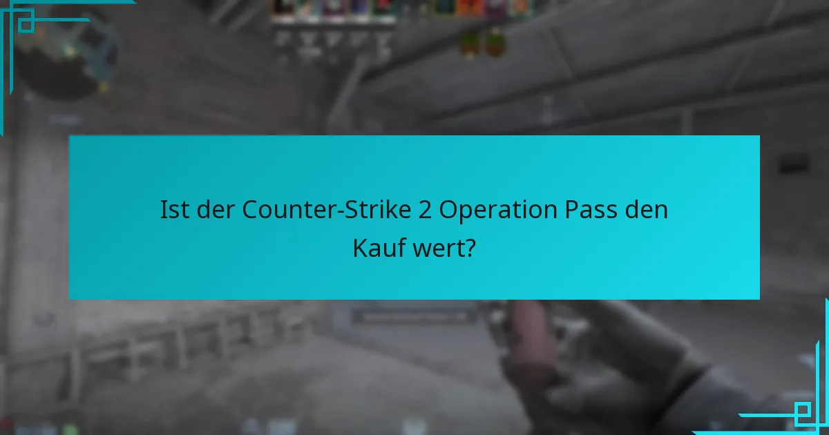Ist der Counter-Strike 2 Operation Pass den Kauf wert?