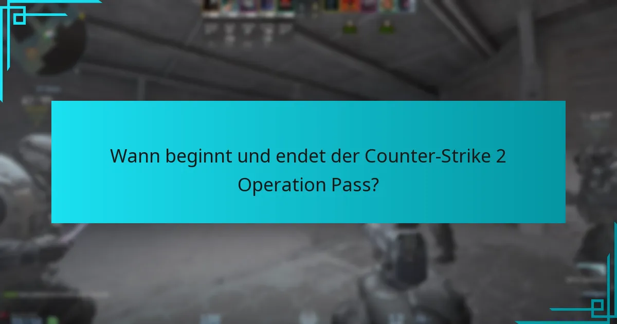 Wann beginnt und endet der Counter-Strike 2 Operation Pass?