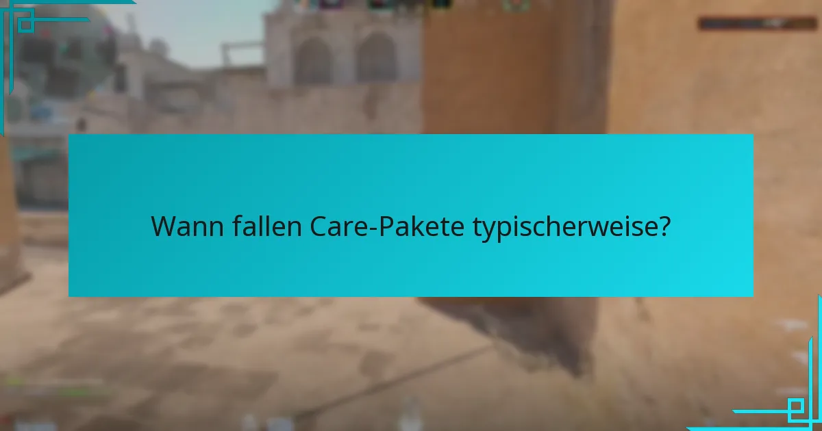 Wann fallen Care-Pakete typischerweise?