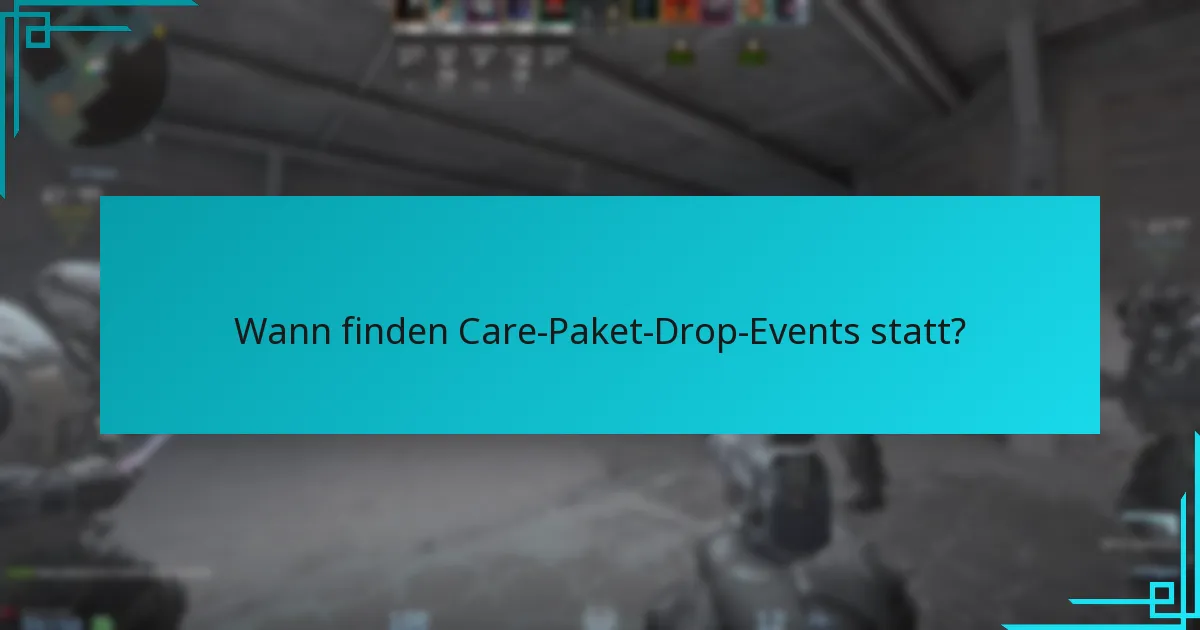 Wann finden Care-Paket-Drop-Events statt?