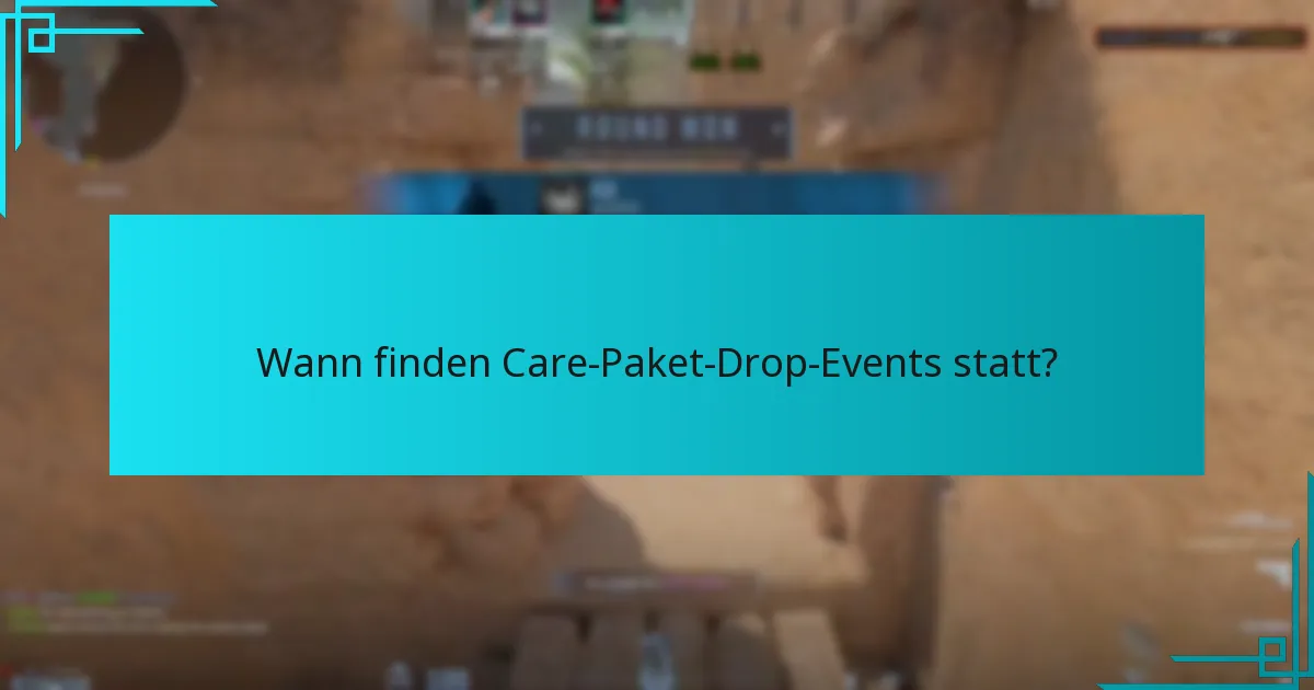 Wann finden Care-Paket-Drop-Events statt?