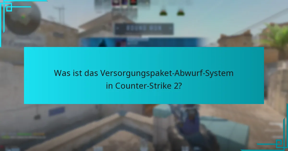 Wie hat sich das Versorgungspaket-Abwurf-System in Counter-Strike 2 entwickelt?