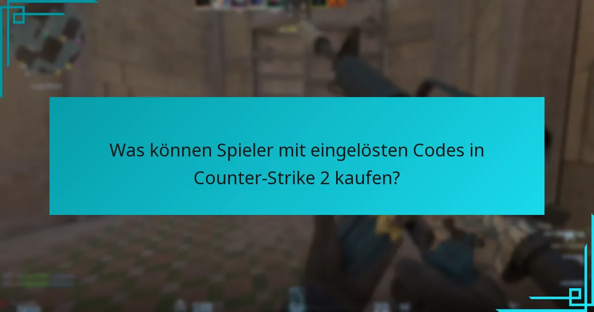 Was können Spieler mit eingelösten Codes in Counter-Strike 2 kaufen?