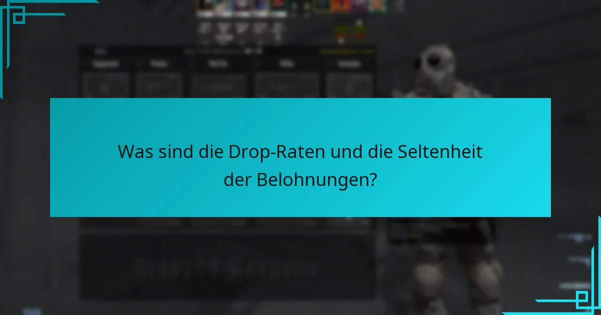Was sind die Drop-Raten und die Seltenheit der Belohnungen?