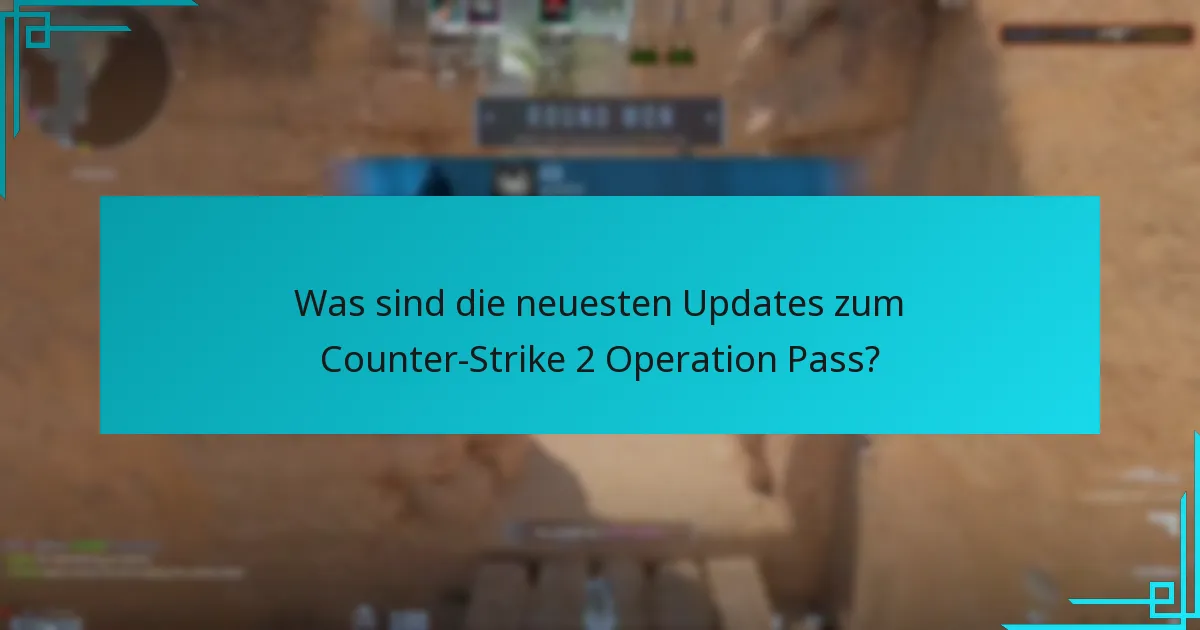 Was sind die neuesten Updates zum Counter-Strike 2 Operation Pass?
