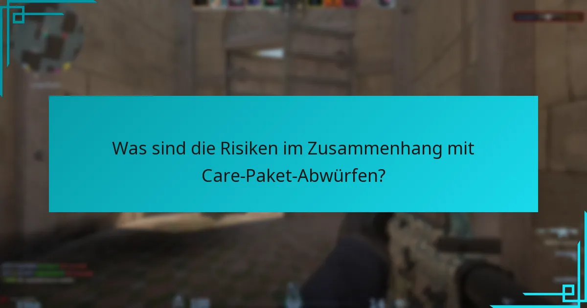 Was sind die Risiken im Zusammenhang mit Care-Paket-Abwürfen?