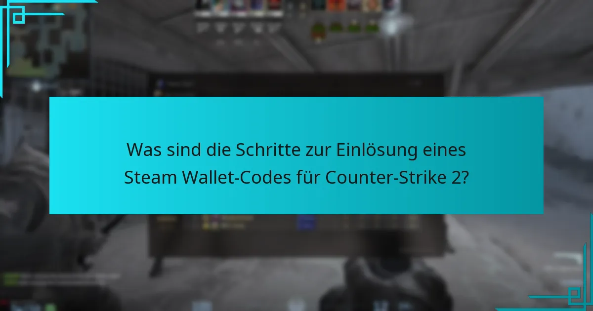 Welche aktuellen Änderungen betreffen die Einlösung von Steam Wallet-Codes für Counter-Strike 2?