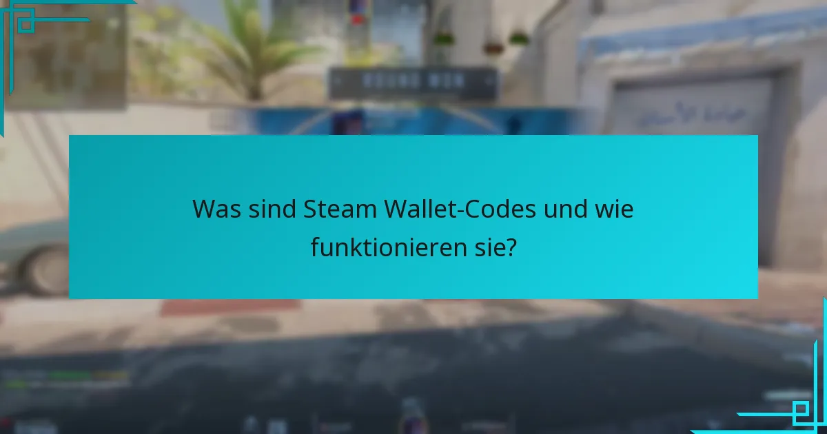 Was sind Steam Wallet-Codes und wie funktionieren sie?