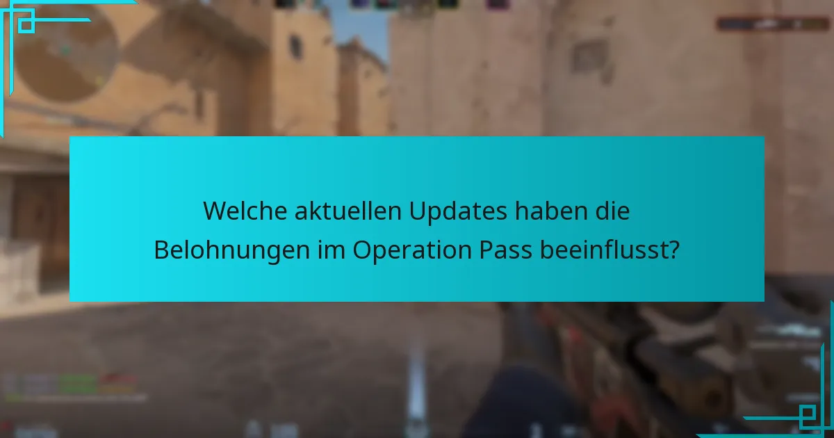 Welche aktuellen Updates haben die Belohnungen im Operation Pass beeinflusst?