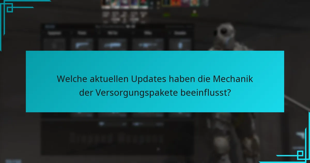 Welche aktuellen Updates haben die Mechanik der Versorgungspakete beeinflusst?