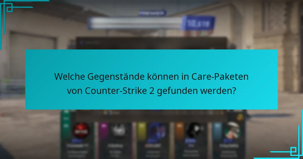 Welche Gegenstände können in Care-Paketen von Counter-Strike 2 gefunden werden?