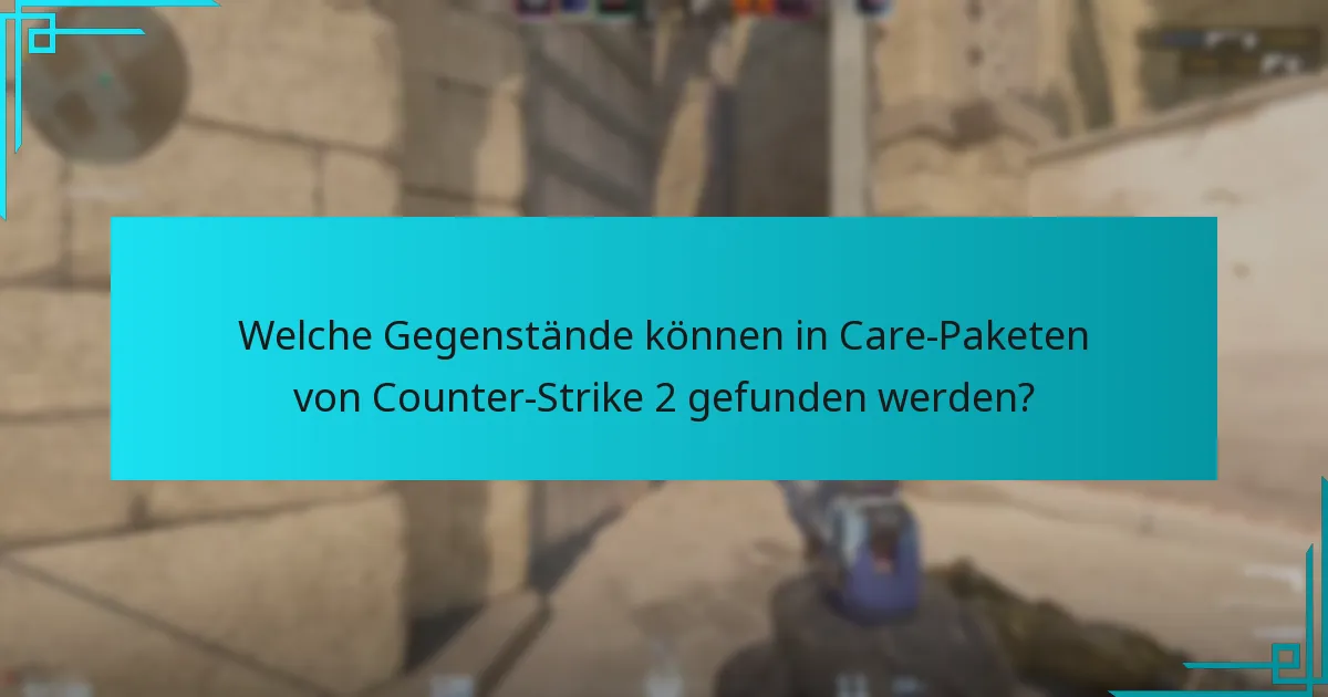 Was sind die neuesten Updates zu Care-Paket-Gegenständen?