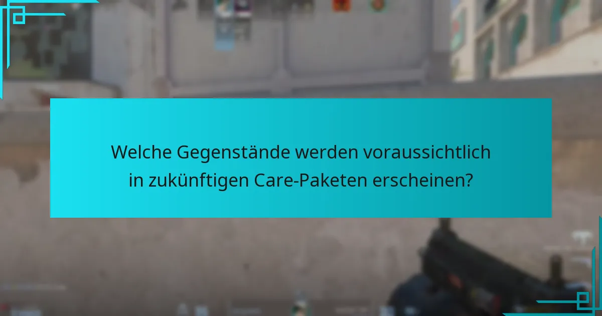 Wann fallen Care-Pakete typischerweise?