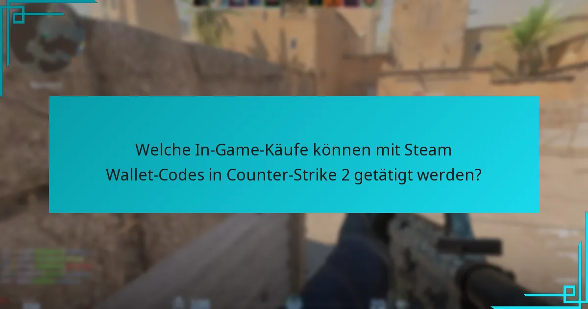 Welche In-Game-Käufe können mit Steam Wallet-Codes in Counter-Strike 2 getätigt werden?