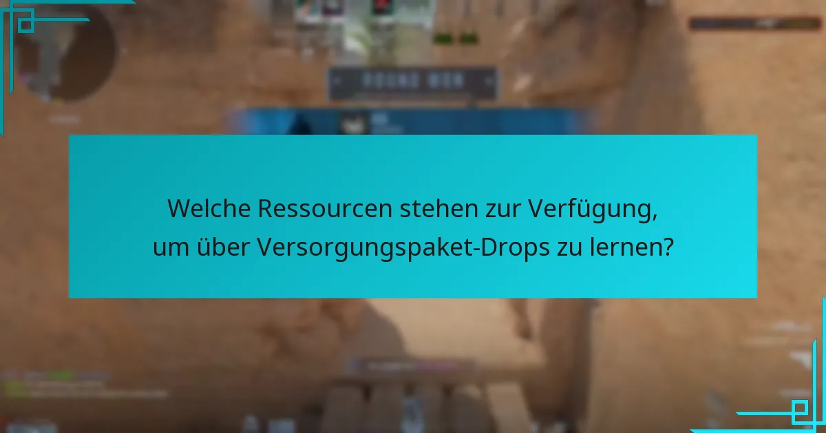 Welche Ressourcen stehen zur Verfügung, um über Versorgungspaket-Drops zu lernen?