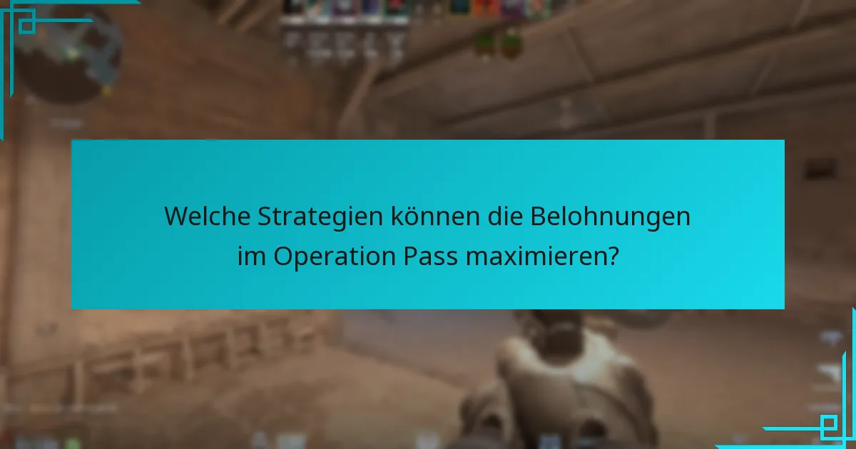 Welche Strategien können die Belohnungen im Operation Pass maximieren?