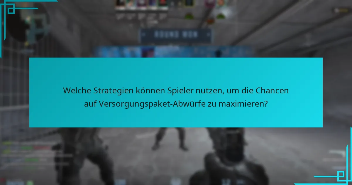 Welche Strategien können Spieler nutzen, um die Chancen auf Versorgungspaket-Abwürfe zu maximieren?