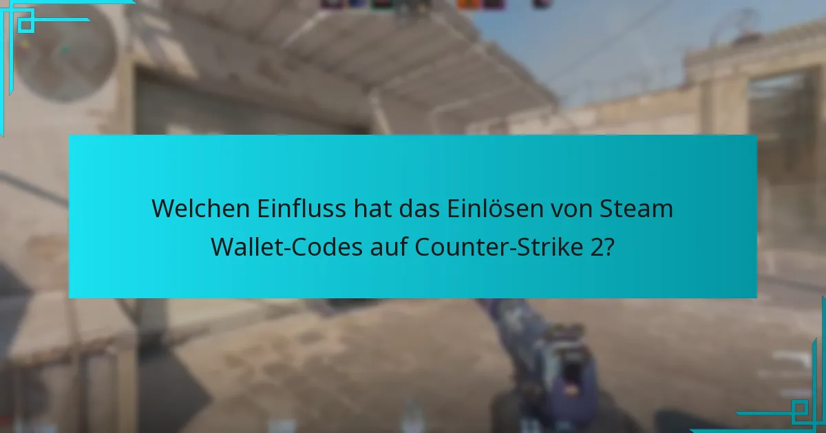 Was sind die Vorteile der Verwendung von Steam Wallet-Codes für Counter-Strike 2?