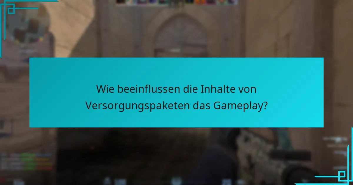Wie beeinflussen die Inhalte von Versorgungspaketen das Gameplay?