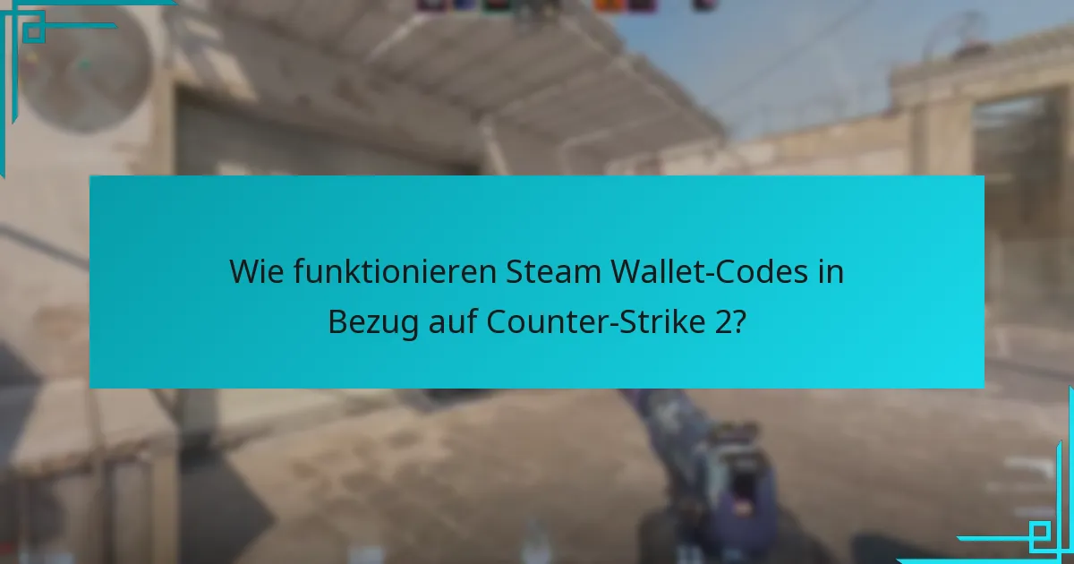 Wie funktionieren Steam Wallet-Codes in Bezug auf Counter-Strike 2?