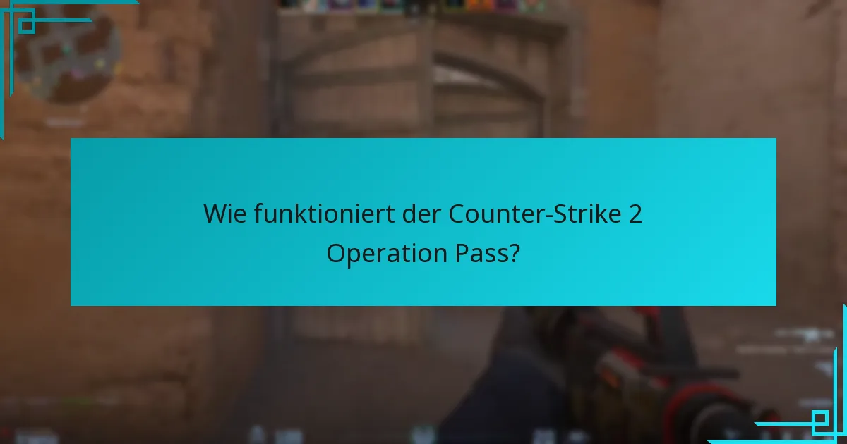 Wie funktioniert der Counter-Strike 2 Operation Pass?