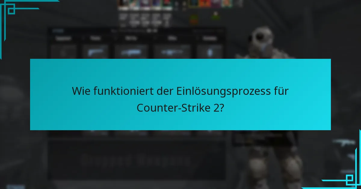 Wie funktioniert der Einlösungsprozess für Counter-Strike 2?