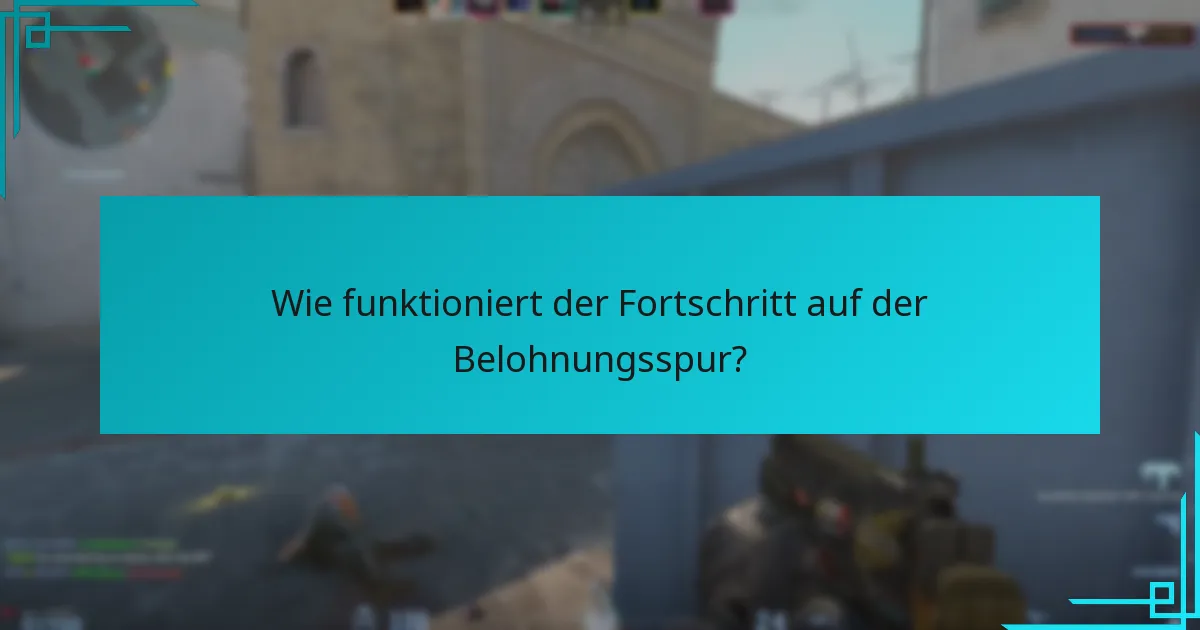 Wie funktioniert der Fortschritt auf der Belohnungsspur?