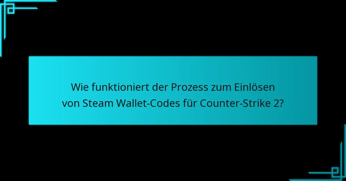 Was sind die häufigsten Fragen zu Steam Wallet-Codes und Counter-Strike 2?