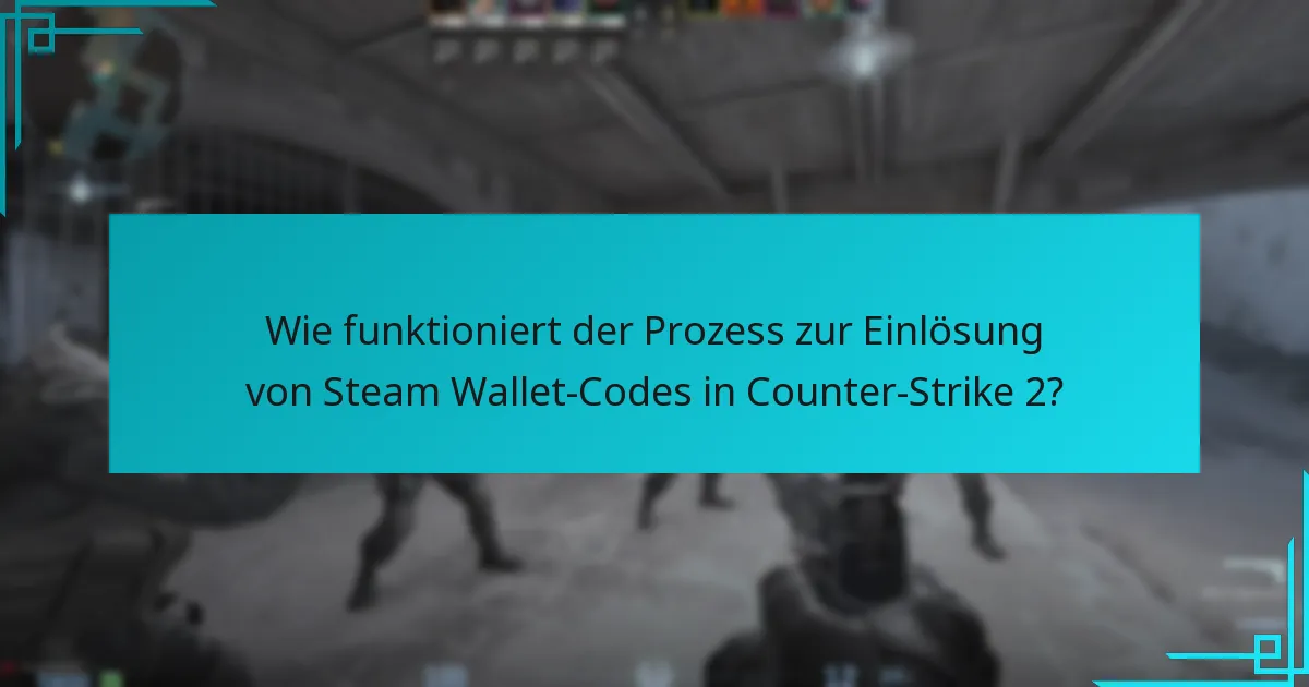 Wie funktioniert der Prozess zur Einlösung von Steam Wallet-Codes in Counter-Strike 2?