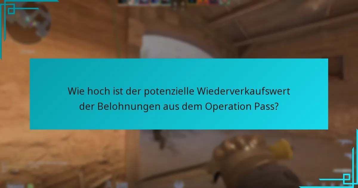 Wie hoch ist der potenzielle Wiederverkaufswert der Belohnungen aus dem Operation Pass?