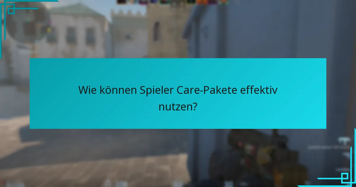 Wie können Spieler Care-Pakete effektiv nutzen?