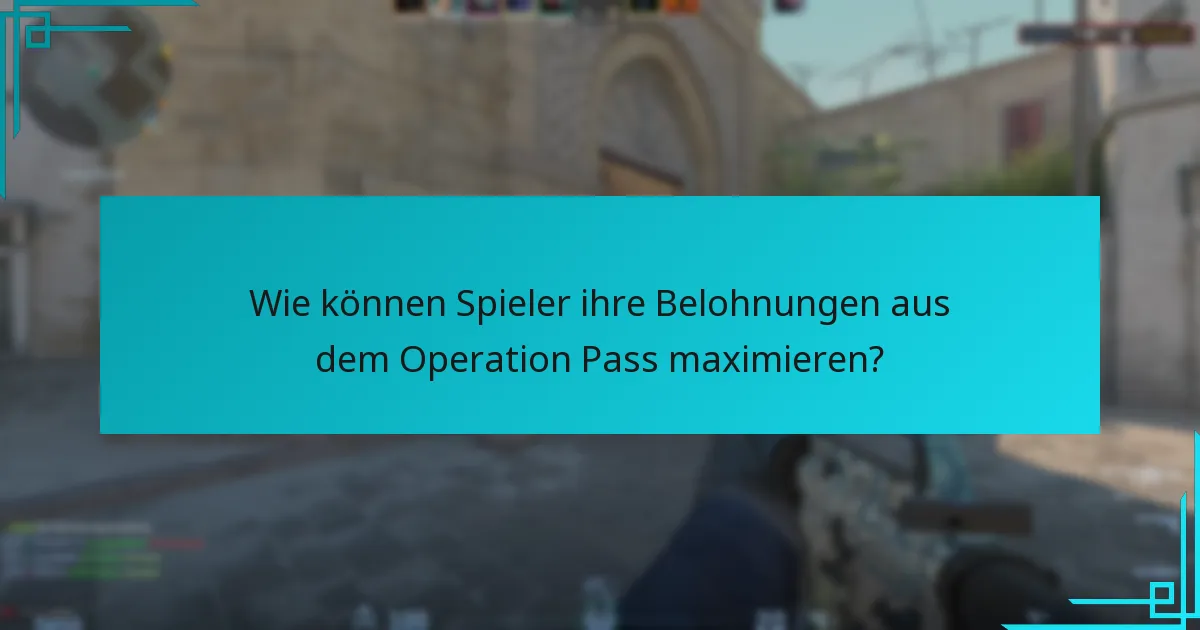 Wie können Spieler ihre Belohnungen aus dem Operation Pass maximieren?