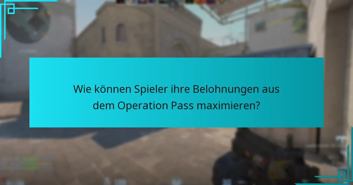 Wie können Spieler ihre Belohnungen aus dem Operation Pass maximieren?
