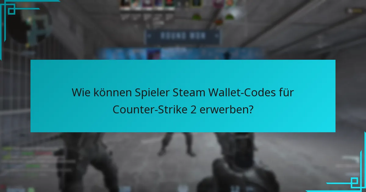 Wie können Spieler Steam Wallet-Codes für Counter-Strike 2 erwerben?