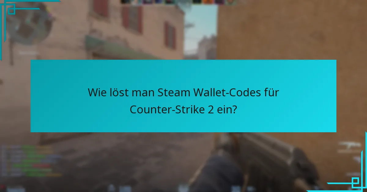 Wie löst man Steam Wallet-Codes für Counter-Strike 2 ein?