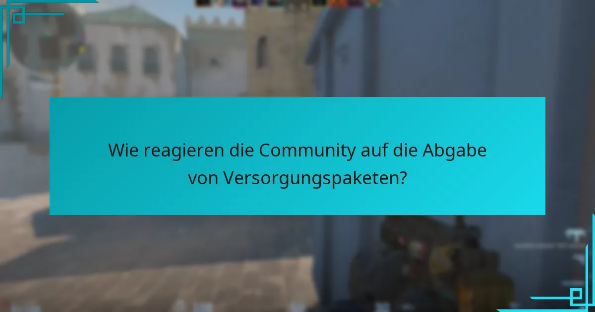 Wie reagieren die Community auf die Abgabe von Versorgungspaketen?