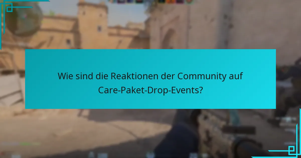 Wie sind die Reaktionen der Community auf Care-Paket-Drop-Events?