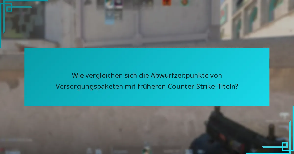 Wie vergleichen sich die Abwurfzeitpunkte von Versorgungspaketen mit früheren Counter-Strike-Titeln?