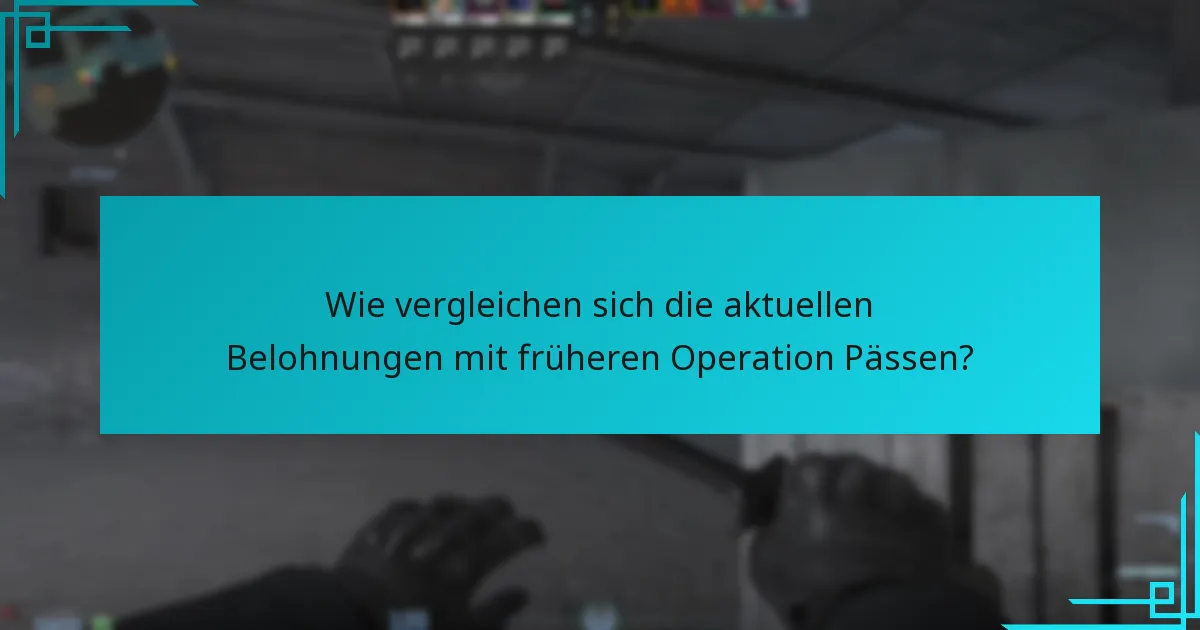 Wie vergleichen sich die aktuellen Belohnungen mit früheren Operation Pässen?